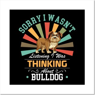 Bulldog lovers Sorry I Wasn't Listening I Was Thinking About Bulldog Posters and Art